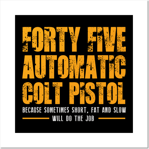 FORTY FIVE AUTOMATIC COLT PISTOL Wall Art by HelloShop88